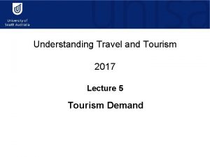 Understanding Travel and Tourism 2017 Lecture 5 Tourism