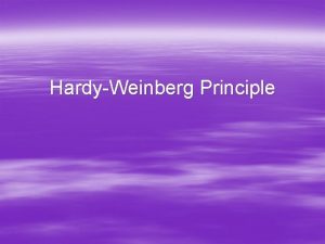 HardyWeinberg Principle HardyWeinberg Principle HardyWeinberg Principle enables us