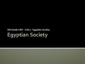 6 th Grade UBD Unit 3 Egyptian Society