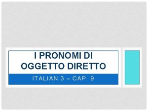 I PRONOMI DI OGGETTO DIRETTO ITALIAN 3 CAP