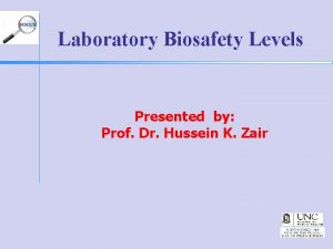 Laboratory Biosafety Levels Presented by Prof Dr Hussein