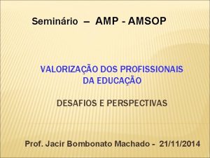 Seminrio AMP AMSOP VALORIZAO DOS PROFISSIONAIS DA EDUCAO