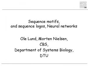 Sequence motifs and sequence logos Neural networks Ole