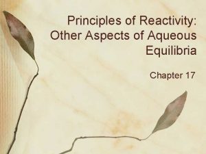 Principles of Reactivity Other Aspects of Aqueous Equilibria