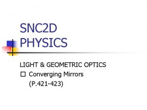 SNC 2 D PHYSICS LIGHT GEOMETRIC OPTICS Converging