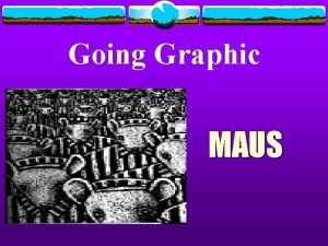Going Graphic MAUS Going Graphic Why Profile the
