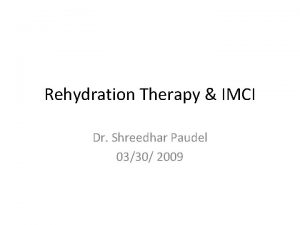 Rehydration Therapy IMCI Dr Shreedhar Paudel 0330 2009