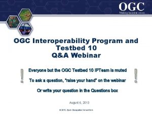 OGC Interoperability Program and Testbed 10 QA Webinar