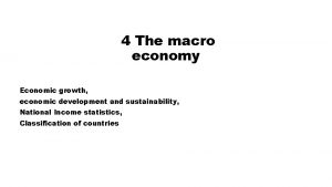 4 The macro economy Economic growth economic development