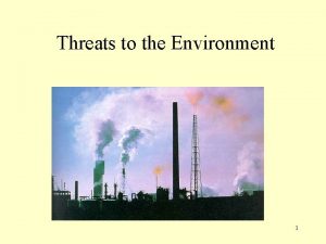 Threats to the Environment 1 Deforestation 2 Deforestation