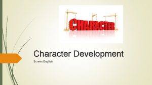 Character Development Screen English What is character development