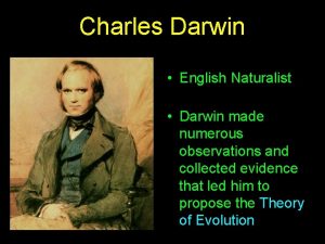 Charles Darwin English Naturalist Darwin made numerous observations