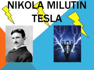 NIKOLA MILUTIN TESLA Nikola was born on June