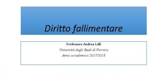 Diritto fallimentare Professore Andrea Lolli Universit degli Studi