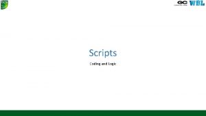 Scripts Coding and Logic What are scripts A