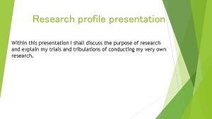 Research profile presentation Within this presentation I shall