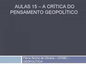 AULAS 15 A CRTICA DO PENSAMENTO GEOPOLTICO Flvio