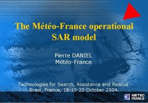 The MtoFrance operational SAR model Pierre DANIEL MtoFrance