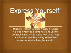 Express Yourself Mission Through Express Yourself African American