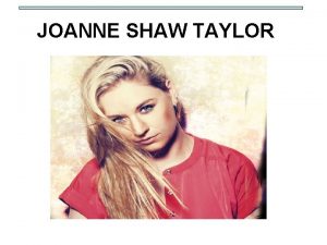 JOANNE SHAW TAYLOR Why is she niche Joanne