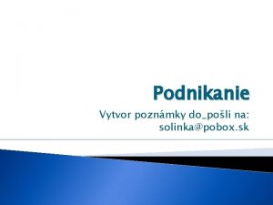 Podnikanie Vytvor poznmky dopoli na solinkapobox sk Dopyt