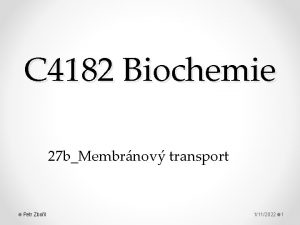 C 4182 Biochemie 27 bMembrnov transport Petr Zboil