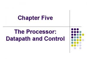 Chapter Five The Processor Datapath and Control The