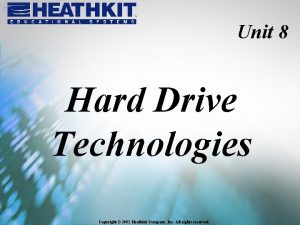 Unit 8 Hard Drive Technologies Copyright 2002 Heathkit