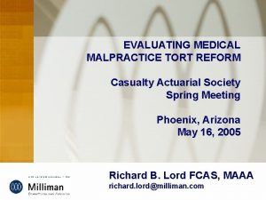 EVALUATING MEDICAL MALPRACTICE TORT REFORM Casualty Actuarial Society