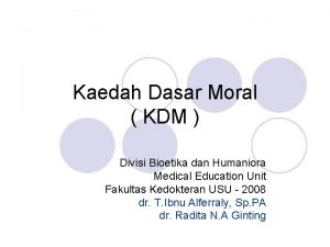 Kaedah Dasar Moral KDM Divisi Bioetika dan Humaniora