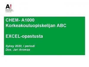 CHEM A 1000 Korkeakouluopiskelijan ABC EXCELopastusta Syksy 2020