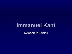 Immanuel Kant Reason in Ethics Immanuel Kant 1724