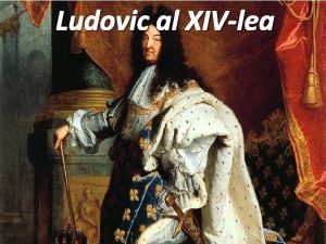 Ludovic al XIVlea Ludovic al XIVlea a fost