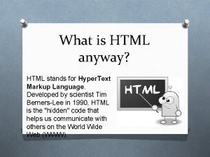 What is HTML anyway HTML stands for Hyper