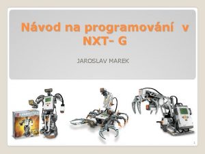 Nvod na programovn v NXT G JAROSLAV MAREK