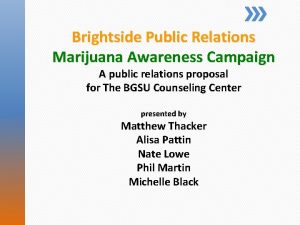 Brightside Public Relations Marijuana Awareness Campaign A public