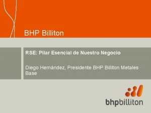 BHP Billiton RSE Pilar Esencial de Nuestro Negocio