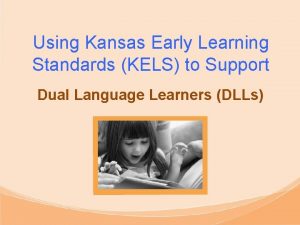 Using Kansas Early Learning Standards KELS to Support