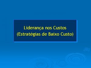 Liderana nos Custos Estratgias de Baixo Custo Estratgias