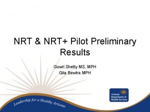 NRT NRT Pilot Preliminary Results Gowri Shetty MS