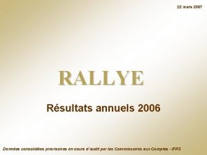 22 mars 2007 RALLYE Rsultats annuels 2006 Donnes