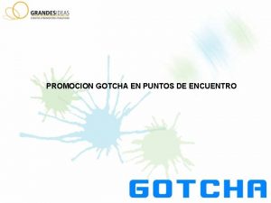 PROMOCION GOTCHA EN PUNTOS DE ENCUENTRO Activaciones en