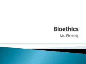 Bioethics Mr Fleming Bioethics Ethics Field of study