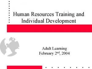 Human Resources Training and Individual Development Adult Learning