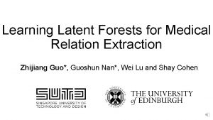 Learning Latent Forests for Medical Relation Extraction Zhijiang