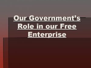 Our Governments Role in our Free Enterprise Role