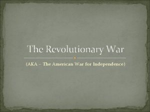 The Revolutionary War AKA The American War for