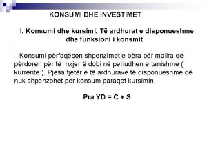 KONSUMI DHE INVESTIMET I Konsumi dhe kursimi T