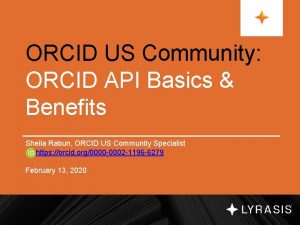ORCID US Community ORCID API Basics Benefits Sheila