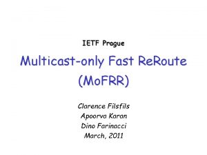 IETF Prague Multicastonly Fast Re Route Mo FRR